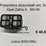 Pulsantiera alzacristalli ant. Sx Opel Zafira A